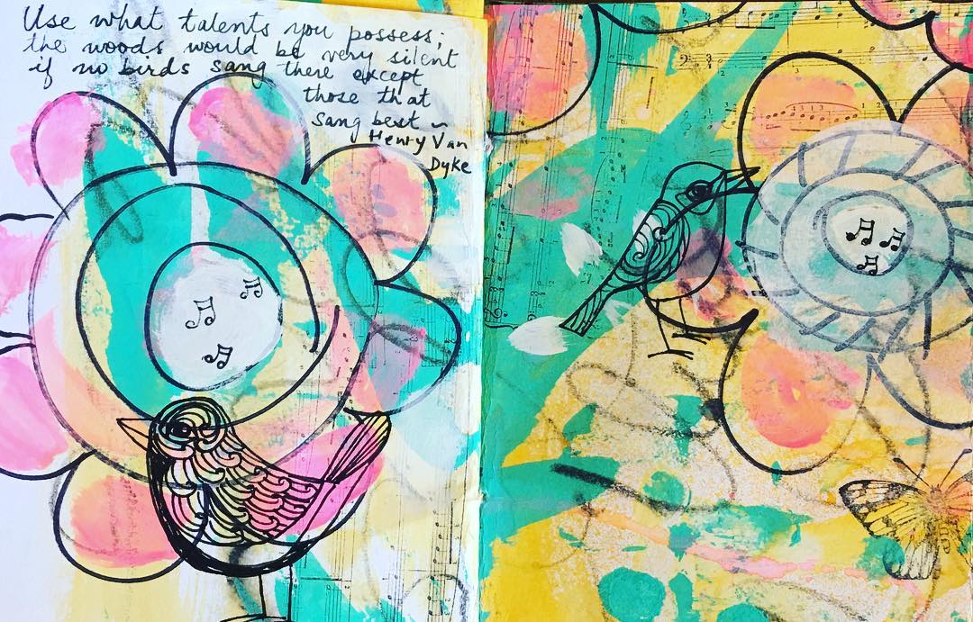 Daily Art Journaling ~ Day 109 “Use what talents you possess; the woods would be very silent if no birds sang there except those that sang best.” ~ Henry Van Dyke