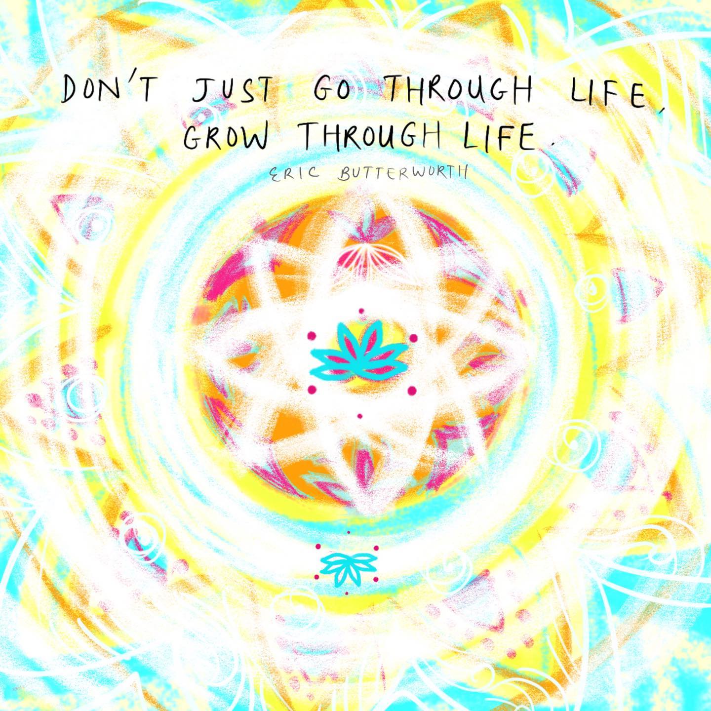 Grow through life.