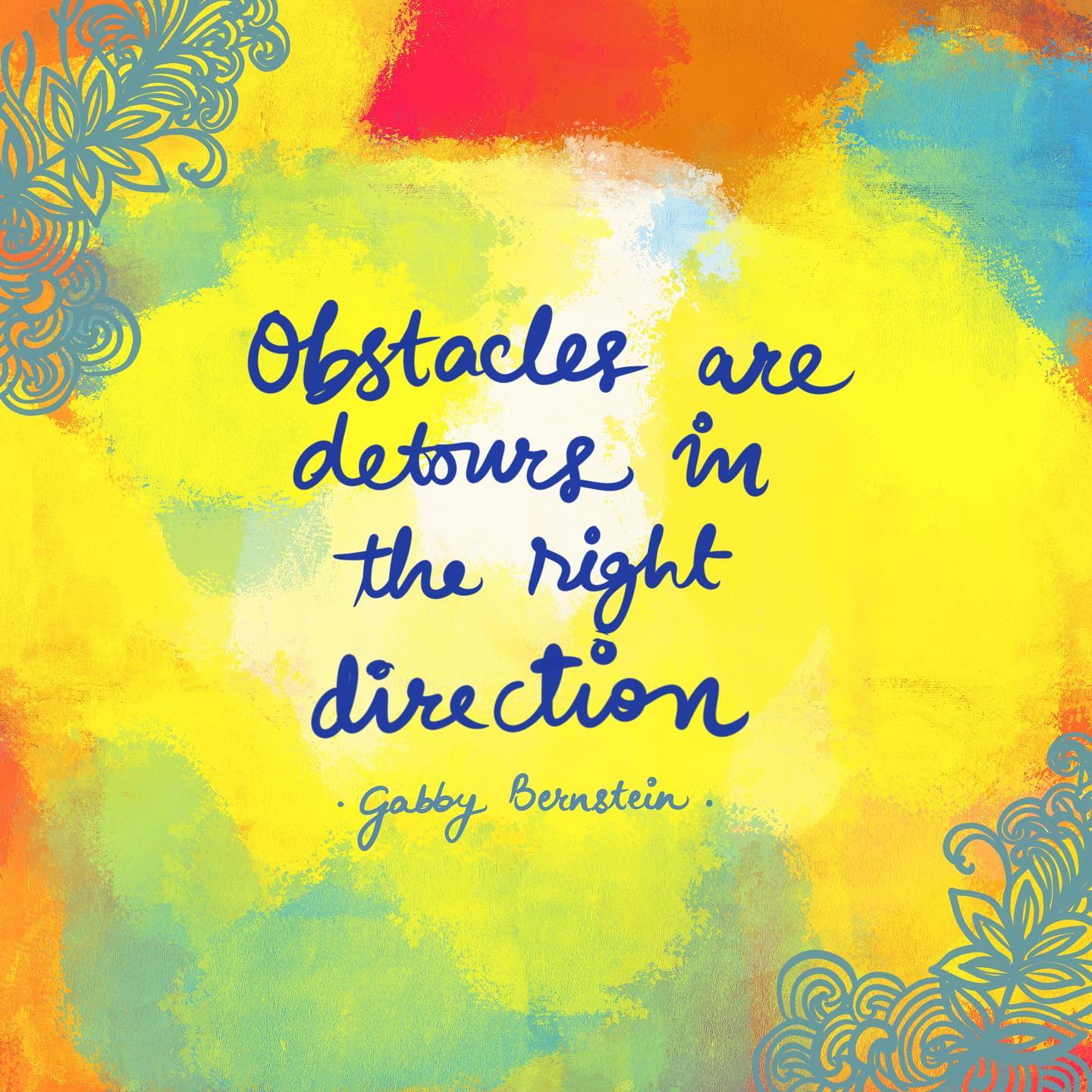 Obstacles are detours in the right direction.

@deargabbyquotes