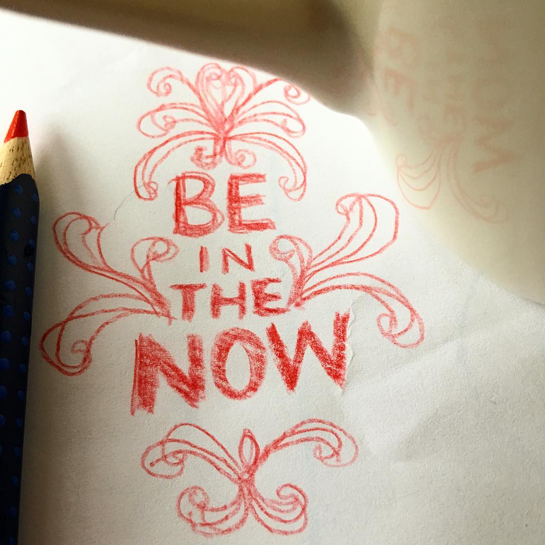 On to some tea time doodles...
Be in the now...