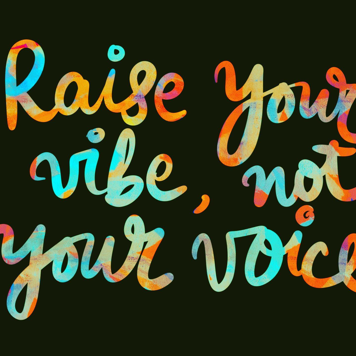 Raise your vibe, not your voice, for positivity, is a choice.

Let your thoughts be your guide to beckon it on your side.

It takes work, and often lots. Count your blessings, and align the dots.