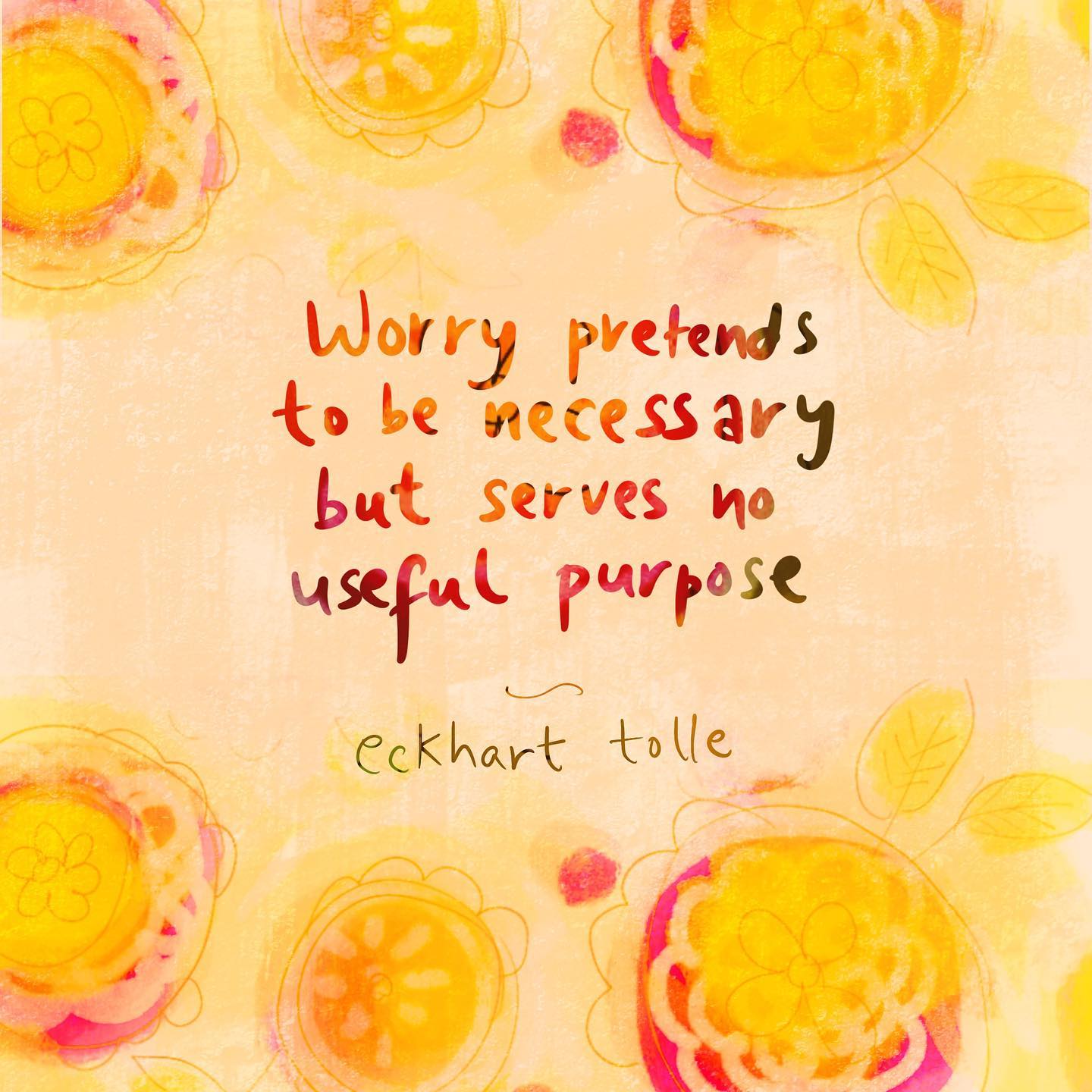 Worry pretends to be necessary but serves no useful purpose.
~ Eckhart Tolle

@eckharttolle